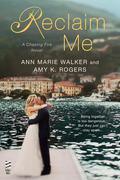 Reclaim Me (Chasing Fire #3) by Amy K. Rogers