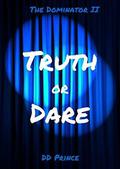 Truth or Dare; The Dominator II by D.D. Prince