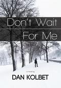 Don't Wait For Me by Dan Kolbet