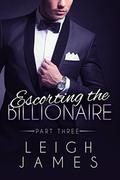 Escorting the Billionaire #3 by Leigh James