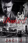 Sick Bastard (Sick and Twisted #1) by Jaci J