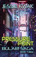 Pressure Point (The Bulari Saga #3) by Jessie Kwak