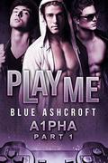 Play Me: A1pha   Part 1 (A1pha #1) by Blue Ashcroft