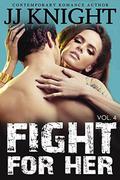 Fight for Her #4: MMA New Adult Contemporary Romantic Suspense by J.J. Knight