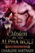 Stolen by the Alpha Wolf: Determined Theft by Charlene Hartnady