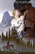 In His Eyes: Blemished Brides Book 1 by Peggy L Henderson