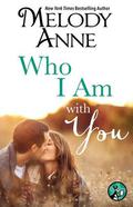 Who I Am with You by Melody Anne