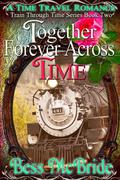 Together Forever Across Time by Bess McBride