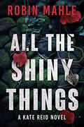 All the Shiny Things (Kate Reid #1) by Robin Mahle