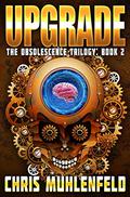UPGRADE: Book 2 of the Obsolescence Trilogy by Christopher Muhlenfeld