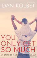 You Only Get So Much by Dan Kolbet