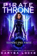Pirate Throne (Telepathic Space Pirates #3) by Carysa Locke