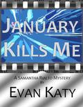 January Kills Me (Samantha Rialto #1) by Evan Katy