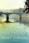 The Love of My Youth by Mary Gordon