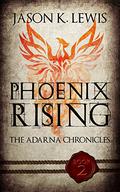 Phoenix Rising (The Adarna Chronicles #2) by Jason K. Lewis