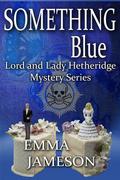 Something Blue (Lord and Lady Hetheridge #3) by Emma Jameson