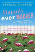 Happily Ever Madder: Misadventures of a Mad Fat Girl (Mad Fat Girl #2) by Stephanie McAfee