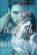 The Truth About Air & Water (Truth in Lies #2) by Katherine Owen