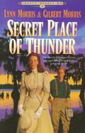Secret Place of Thunder: by Lynn Morris, Gilbert Morris