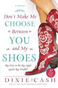 Don't Make Me Choose Between You and My Shoes (Domestic Equalizers #4) by Dixie Cash