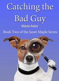 Catching the Bad Guy (Janet Maple #2) by Marie Astor