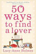 50 Ways To Find A Lover (Sarah Sargeant #1) by Lucy-Anne Holmes