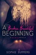 A Broken Beautiful Beginning (Broken Beautiful #1.5) by Sophie Summers