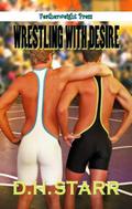Wrestling with Desire by D.H. Starr