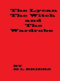 The Lycan, The Witch and the Wardrobe by M.L. Briers