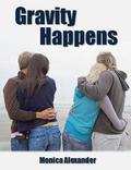 Gravity Happens (Forcing Gravity #2) by Monica Alexander