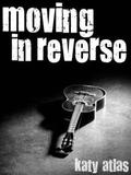Moving In Reverse by Katy Atlas