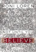 Not Until You Part VII: Not Until You Believe by Roni Loren