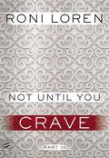Not Until You Part III: Not Until You Crave by Roni Loren
