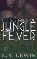 Fifty Shades of Jungle Fever (The Ghetto Girl Romance Quadrilogy #1) by L.V. Lewis