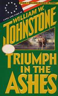 Triumph in the Ashes by William W. Johnstone