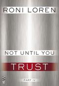 Not Until You Part IV: Not Until You Trust by Roni Loren