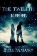 The Twelfth Keeper (Twelfth Keeper #1) by Belle Malory
