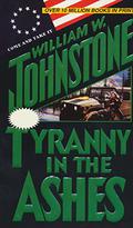 Tyranny in the Ashes by William W. Johnstone