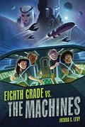 Eighth Grade vs. the Machines (Adventures of the PSS 118 #2) by Joshua S. Levy