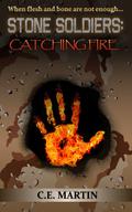 Stone Soldiers: Catching Fire (Stone Soldiers #0.2) by C.E. Martin
