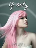 If Only by Louise J.