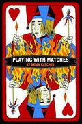Playing with Matches by Brian Katcher