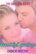 Beautiful Goodbye (Beautiful #1) by Chandin Whitten