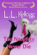 The Naughty Never Die by Laurie Kellogg