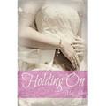 Holding On (Holding On #1) by Meg Jolie
