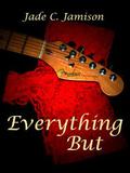 Everything But by Jade C. Jamison