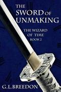The Sword of Unmaking by G.L. Breedon