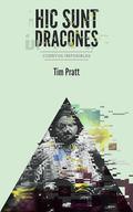 Hic sunt dracones: Cuentos imposibles by Tim Pratt