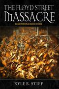 The Floyd Street Massacre (Demonworld #3) by Kyle B. Stiff