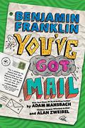 Benjamin Franklin: You've Got Mail by Adam Mansbach